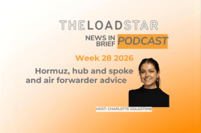 News in Brief Podcast | Week 28 2026 | Hormuz, hub-and-spoke, and air forwarder advice  